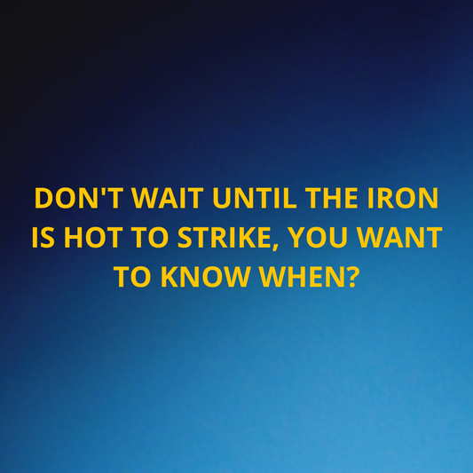 Inspiration life - Don't wait until the iron is hot to strike, you want to know when?